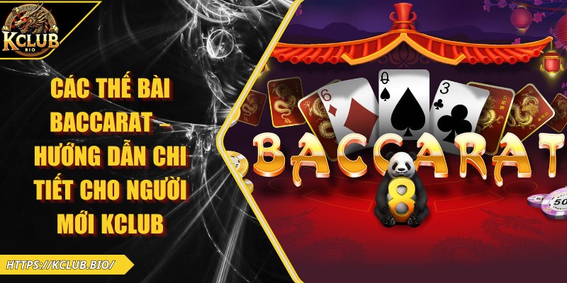 Các Thế Bài Baccarat – Hướng Dẫn Chi Tiết Cho Người Mới KCLUB