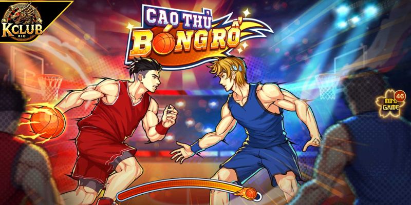Khám phá game Cao Thủ Bóng Rổ KCLUB