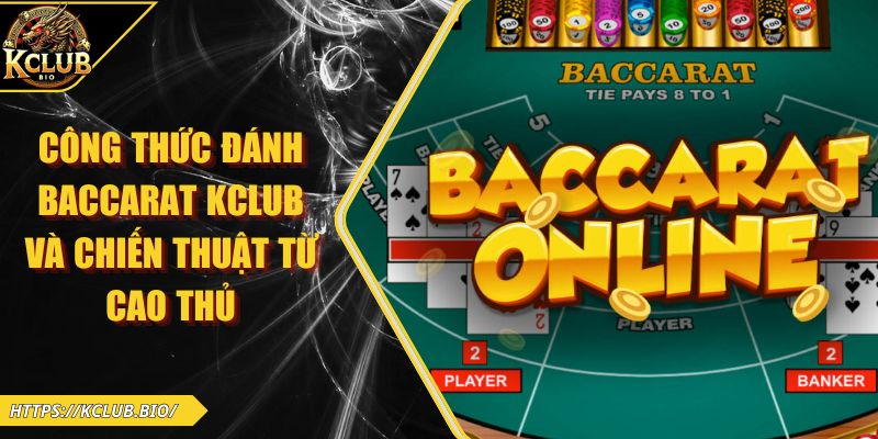 Công Thức Đánh Baccarat KCLUB Và Chiến Thuật Từ Cao Thủ