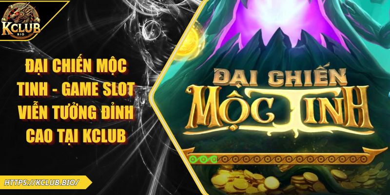 Đại Chiến Mộc Tinh – Game Slot Viễn Tưởng Đỉnh Cao Tại KCLUB