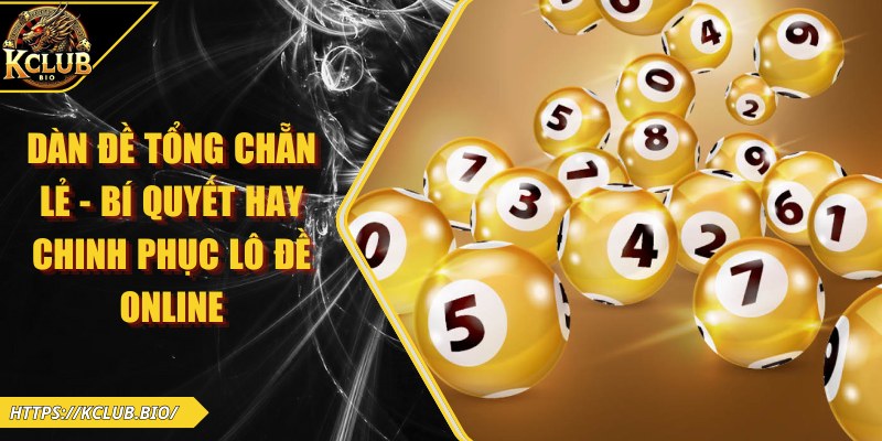 Dàn Đề Tổng Chẵn Lẻ – Bí Quyết Hay Chinh Phục Lô Đề Online 
