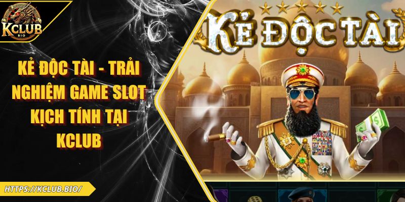 Kẻ Độc Tài – Trải Nghiệm Game Slot Kịch Tính Tại KCLUB