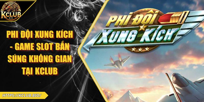 Phi Đội Xung Kích – Game Slot Bắn Súng Không Gian Tại KCLUB