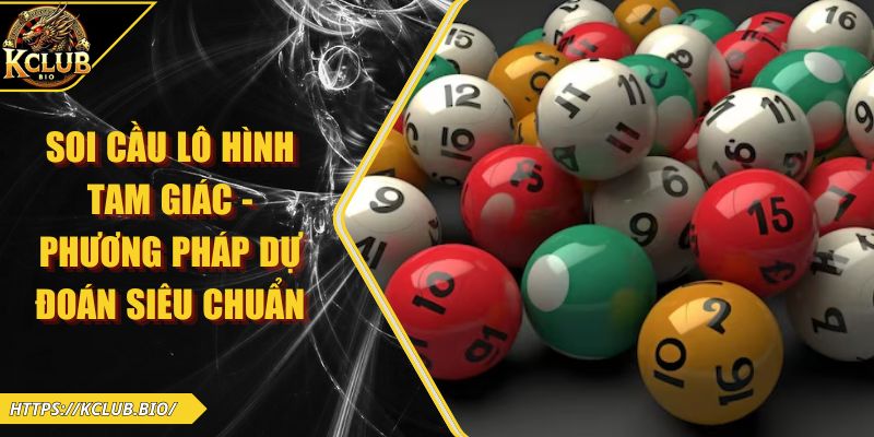 Soi Cầu Lô Hình Tam Giác - Phương Pháp Dự Đoán Siêu Chuẩn
