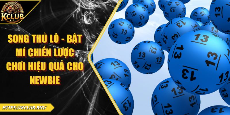 Song Thủ Lô - Bật Mí Chiến Lược Chơi Hiệu Quả Cho Newbie